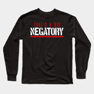 That's a big negatory (white version) Long Sleeve T-Shirt